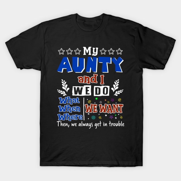 My Aunty And I Do What We Want When We Want T-Shirt by Margaretsantana